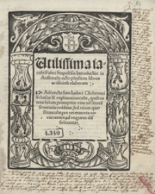 Utilissima iacobi Fabri Stapule[n]sis Introductio in Aristotelis octo physicos libros artificiose elaborata. Adiunct[a]e sunt Iudoci Clithovei Scholiae et explanatiunculae [...]