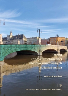 Ocena kondycji technicznej most&oacute;w murowanych. Badania i analiza