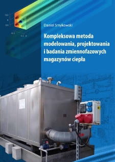 Kompleksowa metoda modelowania, projektowaniai badania zmiennofazowych magazyn&oacute;w ciepła