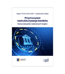 Przymusowa restrukturyzacja bank&oacute;w. Doświadczenia wybranych kraj&oacute;w