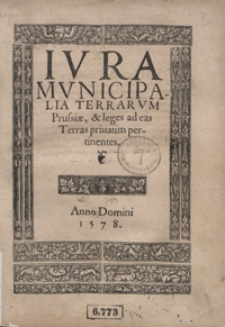 Iura Municipalia Terrarum Prussiae et leges ad eas Terras privatim pertinentes