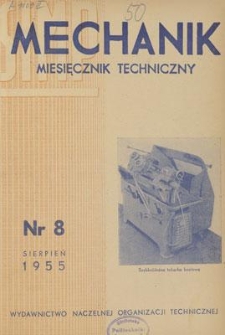 Mechanik : miesięcznik techniczny : organ Stowarzyszenia Naukowo-Technicznego Inżynier&oacute;w i Technik&oacute;w Mechanik&oacute;w Polskich, Rok XXVIII, Czerwiec 1955, Zeszyt 8