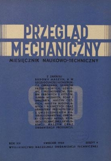 Przegląd Mechaniczny : miesięcznik naukowo-techniczny Stowarzyszenia Inżynier&oacute;w i Technik&oacute;w Mechanik&oacute;w Polskich, Rok XIII, Kwiecień 1954, Zeszyt 4