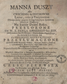 Manna Duszy Albo Cwiczenia się Duchowne, Łacne oraz y Pożyteczne Dla tego, kt&oacute;ry pragnie szczegulnieyszym sposobem pilnować Modlitwy [...]. Cz. 1, Na Pierwsze trzy Miesiące Roku Styczen, Luty, Marzec. - Wyd. 1 Var. B