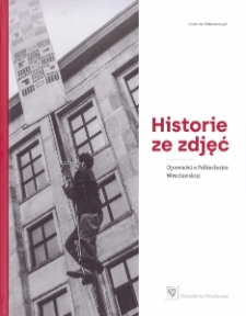 Historie ze zdjęć. Opowieści o Politechnice Wrocławskiej