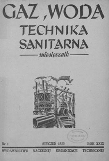 Gaz, Woda i Technika Sanitarna : miesięcznik : Organ Stowarzyszenia Naukowo-Technicznego Inżynier&oacute;w i Technik&oacute;w Sanitarnych, Ogrzewnictwa, Gazownictwa i Teren&oacute;w Zielonych. R. XXIX, styczeń 1955, nr 1