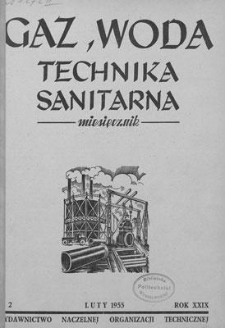 Gaz, Woda i Technika Sanitarna : miesięcznik : Organ Stowarzyszenia Naukowo-Technicznego Inżynier&oacute;w i Technik&oacute;w Sanitarnych, Ogrzewnictwa, Gazownictwa i Teren&oacute;w Zielonych. R. XXIX, luty 1955, nr 2