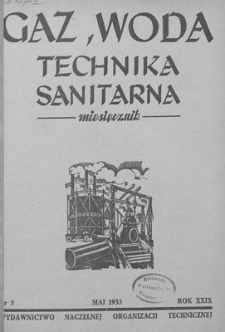 Gaz, Woda i Technika Sanitarna : miesięcznik : Organ Stowarzyszenia Naukowo-Technicznego Inżynier&oacute;w i Technik&oacute;w Sanitarnych, Ogrzewnictwa, Gazownictwa i Teren&oacute;w Zielonych. R. XXIX, maj 1955, nr 5