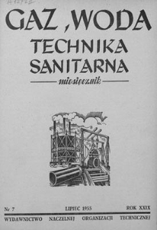 Gaz, Woda i Technika Sanitarna : miesięcznik : Organ Stowarzyszenia Naukowo-Technicznego Inżynier&oacute;w i Technik&oacute;w Sanitarnych, Ogrzewnictwa, Gazownictwa i Teren&oacute;w Zielonych. R. XXIX, lipiec 1955, nr 7