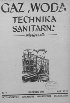 Gaz, Woda i Technika Sanitarna : miesięcznik : Organ Stowarzyszenia Naukowo-Technicznego Inżynier&oacute;w i Technik&oacute;w Sanitarnych, Ogrzewnictwa, Gazownictwa i Teren&oacute;w Zielonych. R. XXIX, wrzesień 1955, nr 9