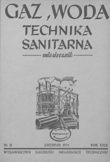 Gaz, Woda i Technika Sanitarna : miesięcznik : Organ Stowarzyszenia Naukowo-Technicznego Inżynier&oacute;w i Technik&oacute;w Sanitarnych, Ogrzewnictwa, Gazownictwa i Teren&oacute;w Zielonych. R. XXIX, listopad 1955, nr 11