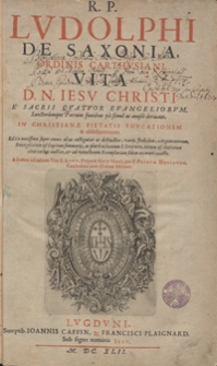 R. P. Ludolphi De Saxonia [...] Vita [...] Iesu Christi [...]. Adiicitur ad calcem Vita S. Annae Deiparae Mariae Matris [...]