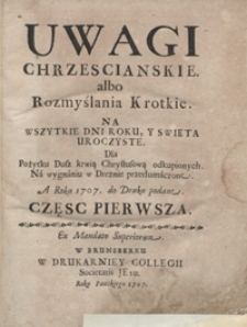 Uwagi Chrzescianskie albo Rozmyślania Krotkie Na Wszytkie Dni Roku Y Swięta Uroczyste [...]. Cz. 1-2