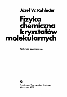 Fizyka chemiczna kryształ&oacute;w molekularnych : wybrane zagadnienia