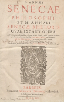 L[ucii] Annaei Senecae [...] Et M[arci] Annaei Senecae [...] Quae Extant Opera [...]