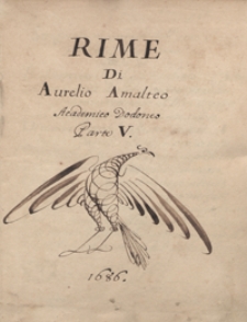 Rime di Aurelio Amalteo, academico Dodoneo, diuise in amorose, eroiche, morali, lugubri e sacre et humilissimamente consacrate alla Sacra Cesarea Maiesta di Leopoldo imperatore. Cz. 5 i 6