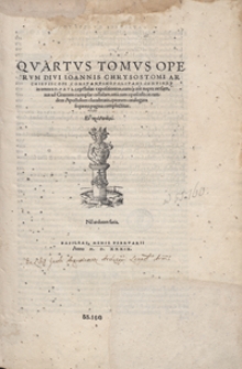 Quartus Tomus Operum Divi Ioannis Chrysostomi [...]