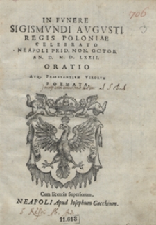 In funere Sigismundi Augusti Regis Poloniae Celebrato Neapoli [&hellip;] Oratio Atque Praestantium Virorum Poemata. - War. A