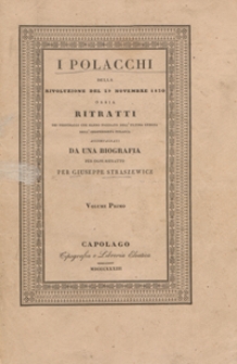 I Polacchi della rivoluzione del 29 novembre 1830 ossia Ritratti dei personaggi che hanno figurato nell'ultima guerra dell'indipendenza Polacca […] accompagnati da una biografia per ogni ritratto. Volume primo. - 1 ed. ital.