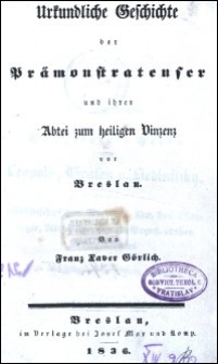 Urkundliche Geschichte der Pr&auml;monstratenser und ihrer Abtei zum heiligen Vinzenz vor Breslau