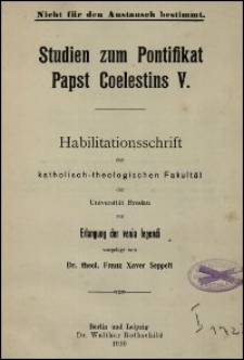 Studien zum Pontifikat Papst Coelestins V. : Habilitationsschrift der katholisch-theologischen Fakult&auml;t der Universit&auml;t Breslau zur Erlangung der venia legendi