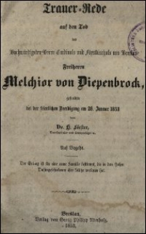 Trauer-Rede auf den Tod des Hochwürdigsten Herrn Cardinals und Fürstbischofs von Breslau Freiherrn Melchior von Diepenbrock, gehalten bei der feierlichen Beerdigung am 26. Januar 1853 von H. Förster