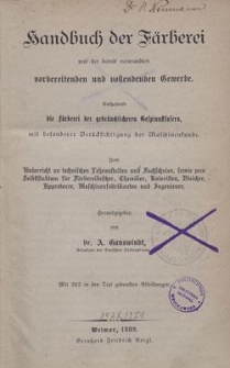 Handbuch der Färberei und der damit verwandten vorbereitenden und vollendenden Gewerbe : Enthaltend die Färberei der gebräuchlicheren Gespinnstfasern, mit besonderer Berücksichtigung der Maschinenkunde : zum Unterricht an technischen Lehranstalten und Fachschulen, sowie zum Selbststudium für Färbereibesirer, Chemiker, Koloristen, Bleicher, Appreteure, Maschinenfabrikanten und Ingenieure