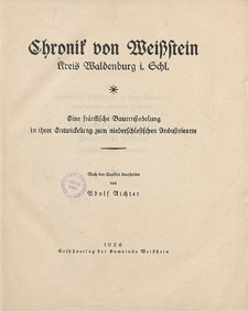 Chronik von Wei&szlig;stein, Kreis Waldenburg i. Schl. : eine frankische Bauernsiedelung in ihrer Entwickelung zum niederschlesischen Industrieorte
