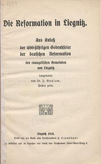 Die Reformation in Liegnitz : aus Anla&szlig; der 400-j&auml;hrigen Gedenkfeier der deutschen Reformation den evangelischen Gemeinden von Liegnitz