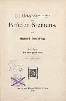Die Unternehmungen der Br&uuml;der Siemens. Bd. 1, Bis zum Jahre 1870