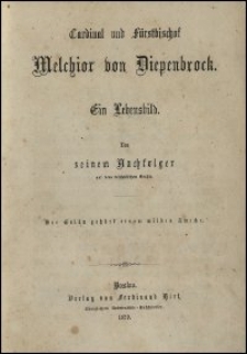 Cardinal und Fürstbischof Melchior von Diepenbrock : ein Lebensbild von seinem Nachfolger auf dem bischöflichen Stuhle