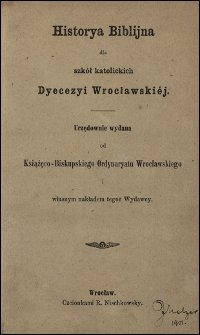 Historya Biblijna dla szk&oacute;ł katolickich Dyecezyi Wrocławskiej