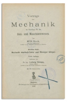 Vorträge uber Mechanik als Grundlage für das Bau- und Maschinenwesen. 2. T. , Mechanik elastisch-fester und flüssiger Körper