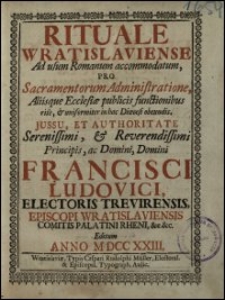 Rituale Wratislaviense Ad Usum Romanum Accomodatum, Pro Sacramentorum Administratione Aliisque Ecclesiae publicis functionibus [...] Editum Anno MDCCXXIII.