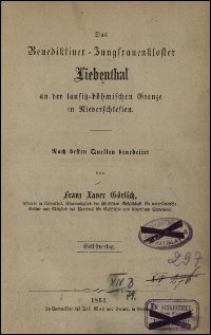 Das Benediktiner-Jungfrauenkloster Liebenthal an der Lausitz-Böhmischen Grenze in Niederschlesien nach besten Quellen bearb. von Franz Xaver Görlich