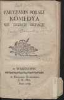 Paryzanin Polski : Komedya We Trzech Aktach