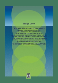 Wpływ standaryzowanego wysiłku fizycznego na stres oksydacyjny w aspekcie fenotypu otyłości i polimorfizmu genu receptora [beta]3-adrenergicznego u kobiet pomenopauzalnych