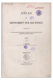 Atlas zur Zeitschrift für Bauwesen, Jr. XIV, 1864