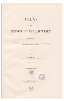 Atlas zur Zeitschrift f&uuml;r Bauwesen, Jr. XVII, 1867