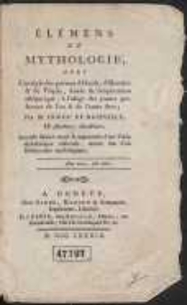&Eacute;l&eacute;mens De Mythologie Avec L'analyse des po&euml;mes d'Ovide, d'Hom&egrave;re et de Virgile, suivie de l'explication all&eacute;gorique, &agrave; l'usage des jeunes personnes de l'un & de l'autre sexe ; Par [...]