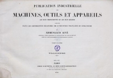 Publication industrielle des machines, outils et appareils : les plus perfectionnés et les plus récents employés dans les différentes branches de l’industrie française et étrangère. T. 10, Planches