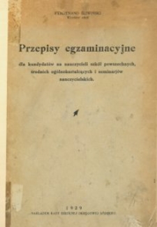 Przepisy egzaminacyjne dla kandydatów na nauczycieli szkół powszechnych, średnich ogólnokształcących i seminarjów nauczycielskich