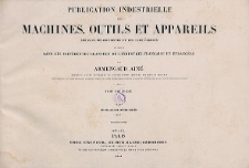 Publication industrielle des machines, outils et appareils : les plus perfectionnés et les plus récents employés dans les différentes branches de l’industrie française et étrangère. T. 13, Planches