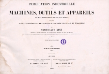 Publication industrielle des machines, outils et appareils : les plus perfectionn&eacute;s et les plus r&eacute;cents employ&eacute;s dans les diff&eacute;rentes branches de l&rsquo;industrie fran&ccedil;aise et &eacute;trang&egrave;re. T. 14, Planches