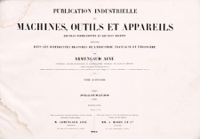 Publication industrielle des machines, outils et appareils : les plus perfectionnés et les plus récents employés dans les différentes branches de l’industrie française et étrangère. T. 15, Planches