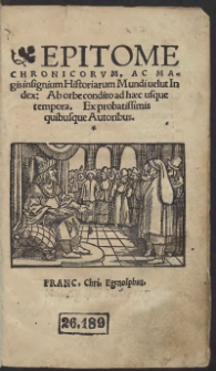 Epitome Chronicorum Ac Magis insignium Historiarum Mundi velut Index Ab orbe condito ad haec usque tempora Ex probatissimis quibusque Autoribus