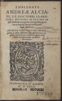 Emblemata Andreae Alciati [...] Adiecta Sunt Insuper Perelegantia ac docta Epimythia […]