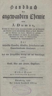 Handbuch der angewandten Chemie : f&uuml;r technische Chemiker, K&uuml;nstler, Fabrikanten und Gewerbetreibende &uuml;berhaupt. BD. 1