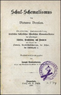 Schul-Schematismus des Bistums Breslau : übersichtliche Zusammenstellung sämtlicher katholischer öffentlicher Elementarschulen der Provinzen Schlesien, Brandenburg und Pommern : mit Angabe des Patrons, Local-Schulinspectors, der Lehrer, der Schülerzahl