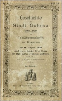 Geschichte der Stadt Guhrau 1300-1900 : als Jubil&auml;umsschrift zur Erinnerung an die am 18. August 1300 durch Herzog Heinrich III. von Glogau der Stadt Guhrau verliehenen Stadtrechte ver&ouml;ffentlicht und den st&auml;dtischen K&ouml;rperschaften gewidmet von Ziołecki
